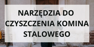 Narzędzia do czyszczenia komina stalwogo
